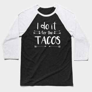 FOR THE TACOS Baseball T-Shirt